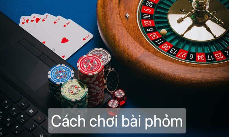 Cách chơi Phỏm thú vị, dễ hiểu